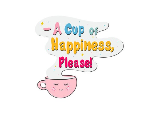 A Cup of Happiness - Coffee Lover