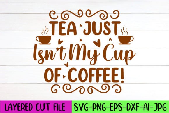 Tea Just Isn’t My Cup of Coffee SVG