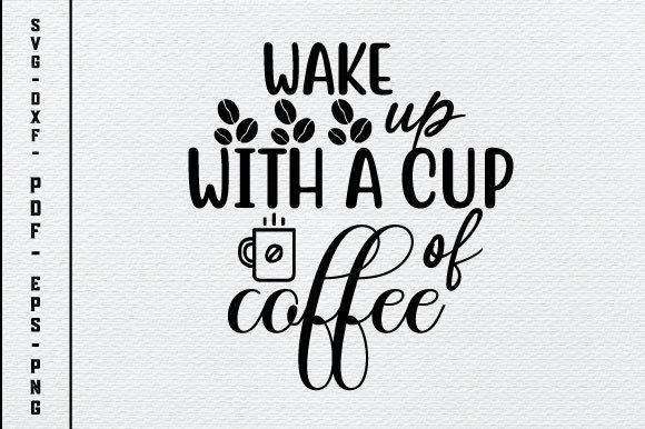 Wake Up with a Cup of Coffee SVG