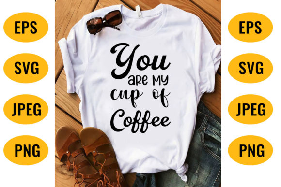 You Are My Cup of Coffee SVG Design
