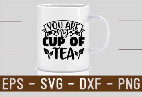 You Are My Cup of Tea SVG